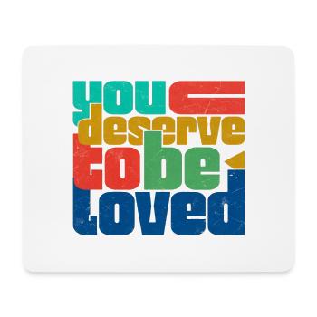 You Deserve To Be Loved - Mouse Pad (horizontal) - white - Front