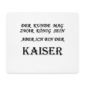 Kaiser - Der Kunde ist König - Mousepad (Querformat) - Weiß - Vorne