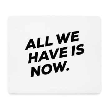 All we have is NOW - Mouse Pad (horizontal) - white - Front