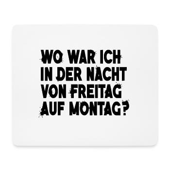 Wo war ich in der Nacht von Freitag auf Montag - Mousepad (Querformat) - Weiß - Vorne