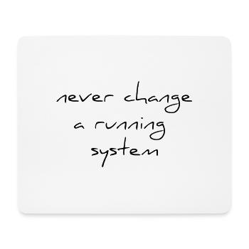 never change a running sytem saying change - Mouse Pad (horizontal) - white - Front