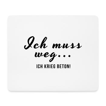 ich muss weg ich krieg Beton - Mousepad (Querformat) - Weiß - Vorne