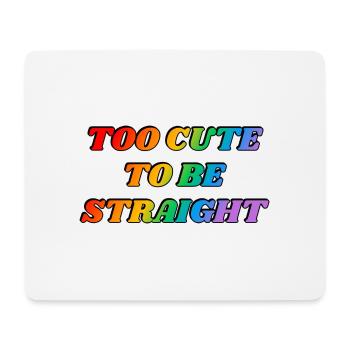 Too cute to be straight - LGBTQ funny joke humour - Mouse Pad (horizontal) - white - Front