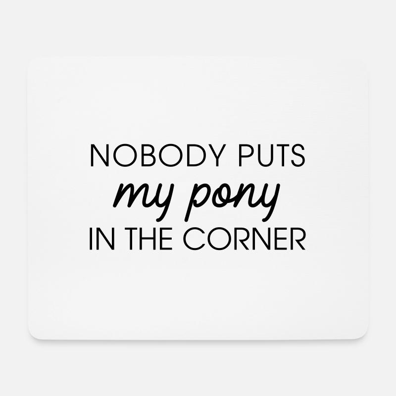 Nobody puts my pony in the corner - Mouse Pad (horizontal) - white