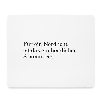 Für ein Nordlicht ist das ein herrlicher Sommertag - Mousepad (Querformat) - Weiß - Vorne
