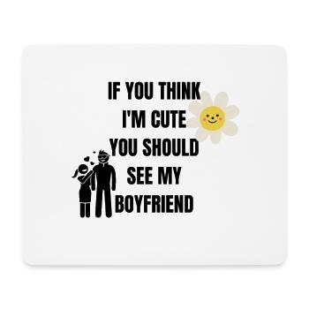 Think I'm Cute? You Should See My Boyfriend - Mouse Pad (horizontal) - white - Front