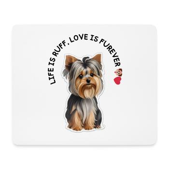 Life is Ruff, Love is Furever: Yorkie mit Herz - Mouse Pad (horizontal) - white - Front