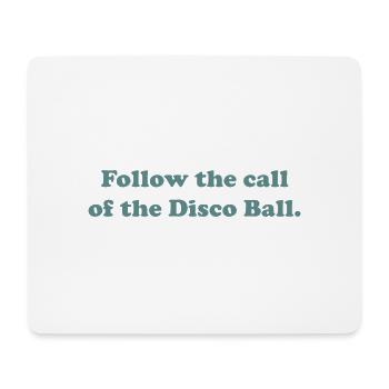 Follow the call of the Disco Ball. - Mousepad (Querformat) - Weiß - Vorne