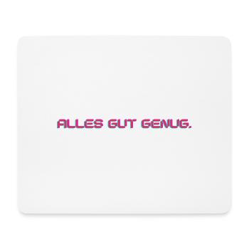 Alles gut genug / Lustiges T-Shirt für jeden Tag - Mousepad (Querformat) - Weiß - Vorne