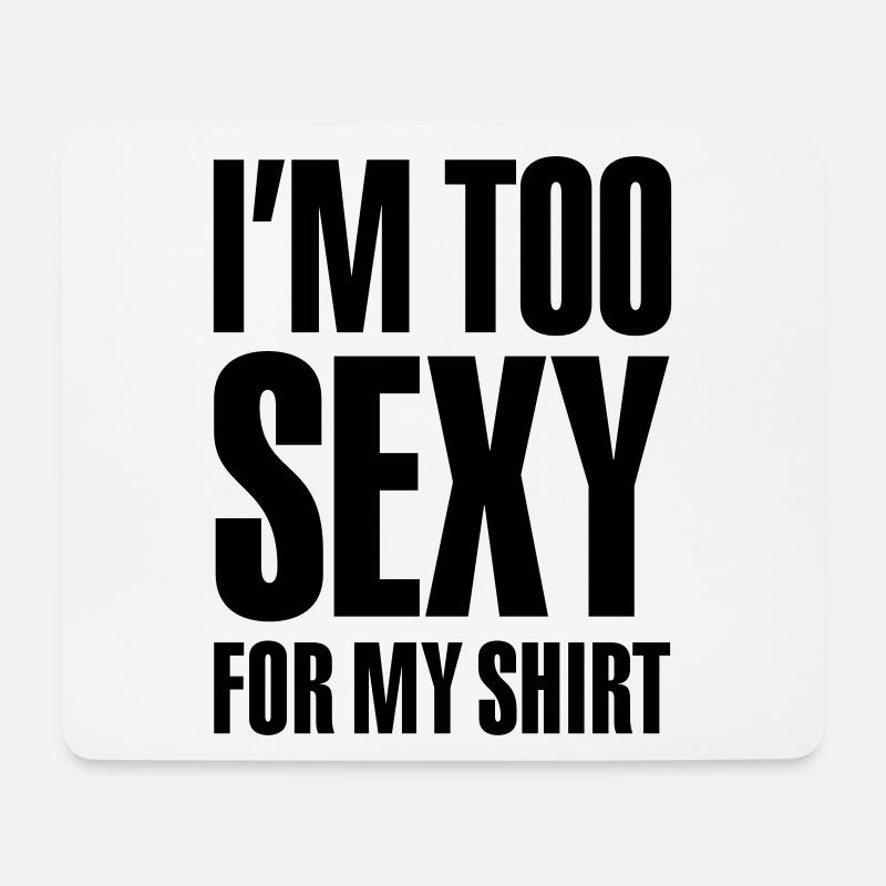 Ich bin zu sexy für mein Hemd - Mousepad (Querformat) - Weiß