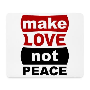 Make Love Not Peace - Mouse Pad (horizontal) - white - Front