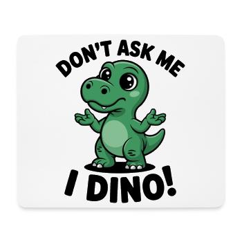 Ne me demande pas - je suis Dino ! - Tapis de souris (format paysage) - blanc - Devant