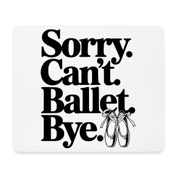 Entschuldigung. Geht nicht. Ballett. Tschüss. - Mousepad (Querformat) - Weiß - Vorne