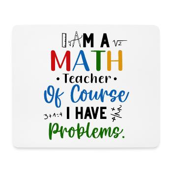 I'm A Math Teacher I Have Problems - Mouse Pad (horizontal) - white - Front