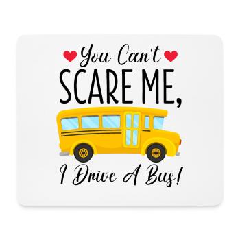 Bus Driver - You Can't Scare Me I Drive A Bus - Mouse Pad (horizontal) - white - Front