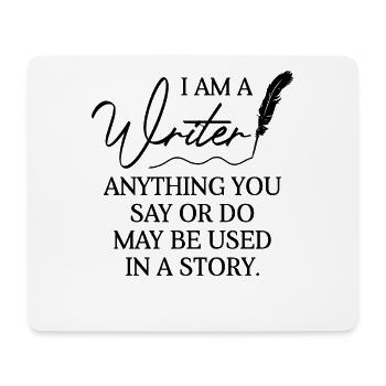 I'm A Writer Anything You Say Maybe Used In Story - Mouse Pad (horizontal) - white - Front