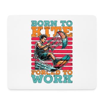 Kiteboarding Born To Kite Forced To Work Kitesurf - Mouse Pad (horizontal) - white - Front