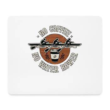 Water Rowing No Coffee No Canoeing Coffee Lover - Mouse Pad (horizontal) - white - Front