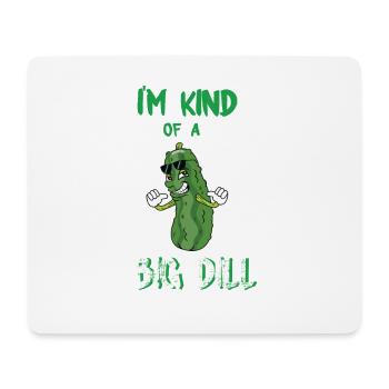I'm Kind Of A Big Dill - Mousepad (Querformat) - Weiß - Vorne