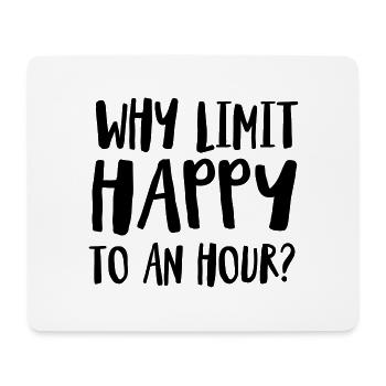 Why Limit Happy To An Hour - Mouse Pad (horizontal) - white - Front