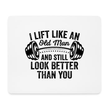 I Lift Like An Old Man And Still Look Better Than - Mouse Pad (horizontal) - white - Front