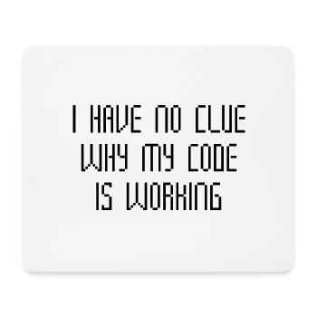 I Have No Clue Why My Code Is Working - Mouse Pad (horizontal) - white - Front