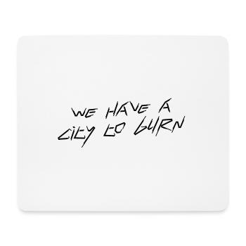 We have a city to burn - Mouse Pad (horizontal) - white - Front