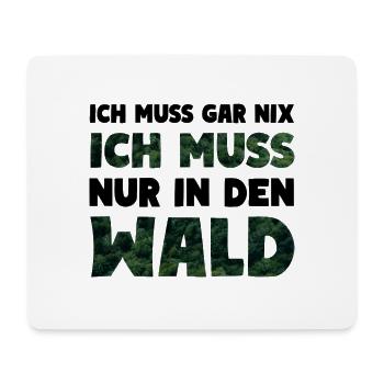 Ich muss nur in den Wald Forst Natur - Mousepad (Querformat) - Weiß - Vorne