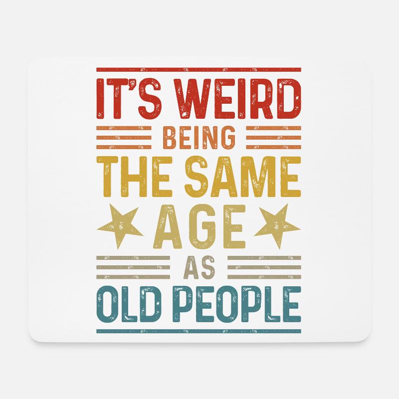 It's weird being the same age as old people - Mousepad (Querformat) - Weiß