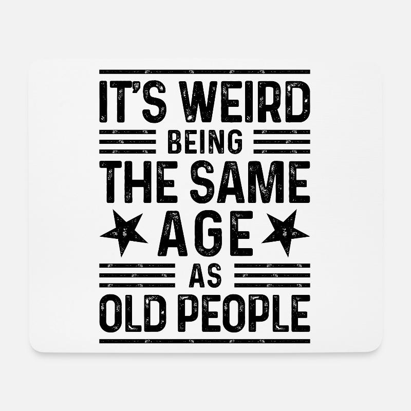 It's weird being the same age as old people - Mousepad (Querformat) - Weiß