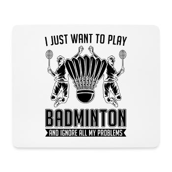 I Just Want To Play Shuttlecock Badminton Player - Mouse Pad (horizontal) - white - Front