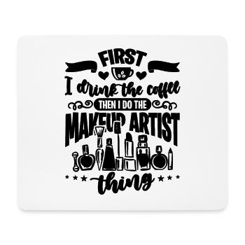 First I Drink The Coffee Cosmetics Makeup Artists - Mouse Pad (horizontal) - white - Front