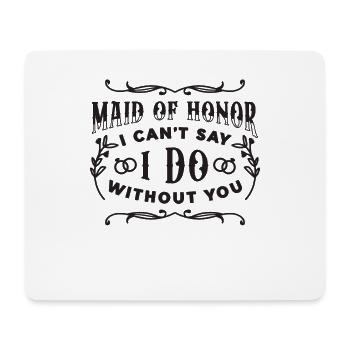 Maid Of Honor I Can't Say I Do Without Marriage - Mousepad (Querformat) - Weiß - Vorne