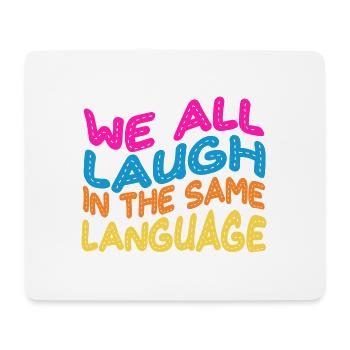 We all laugh in the same language Tolerance & Love - Mouse Pad (horizontal) - white - Front