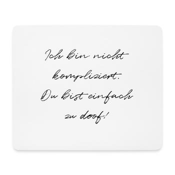 Ich Bin Nicht Kompliziert Du Bist Einfach zu Doof - Mousepad (Querformat) - Weiß - Vorne