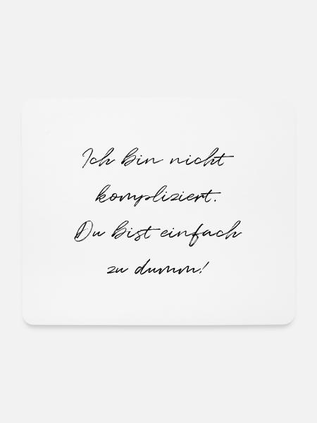 Ich Bin Nicht Kompliziert Du Bist Einfach Zu Dumm - Mousepad (Querformat) - Weiß
