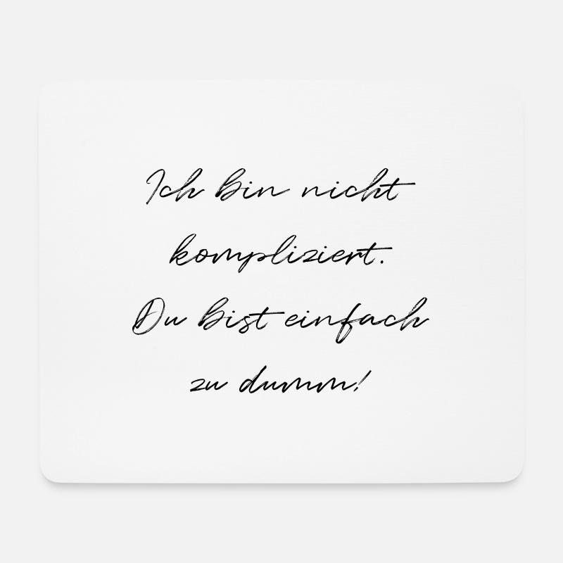 Ich Bin Nicht Kompliziert Du Bist Einfach Zu Dumm - Mousepad (Querformat) - Weiß