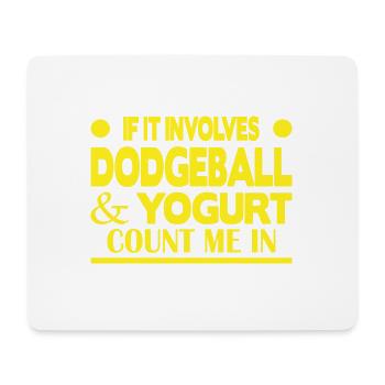 If it involves Dodgeball & Yogurt count me in - Mouse Pad (horizontal) - white - Front