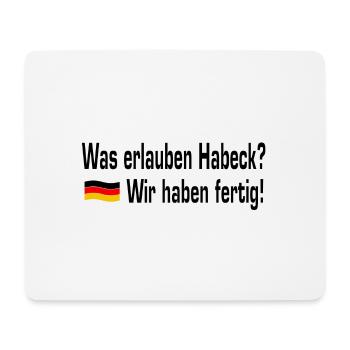 Was erlauben Habeck? - Wir haben fertig! - Mousepad (Querformat) - Weiß - Vorne