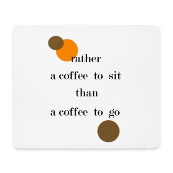 rather a coffee to sit than a coffee to go - Mousepad (Querformat) - Weiß - Vorne