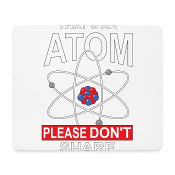 This Is An Atom Please Do Not Share, Gift - Mouse Pad (horizontal) - white - Front