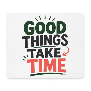 Good Things Take Time Spruch Statement T-Shirt - Mousepad (Querformat) - Weiß - Vorne
