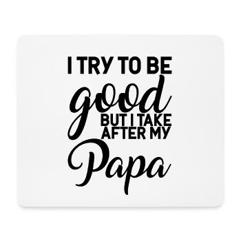 I try to be good but I take after my dad 4 - Mouse Pad (horizontal) - white - Front