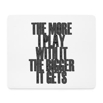 The More I Play With It, The Bigger It Gets 2 - Mousepad (Querformat) - Weiß - Vorne