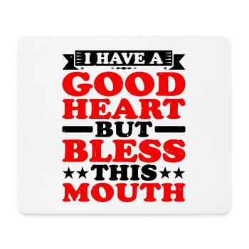 I Have A Good Heart But Bless This Mouth - Mousepad (Querformat) - Weiß - Vorne