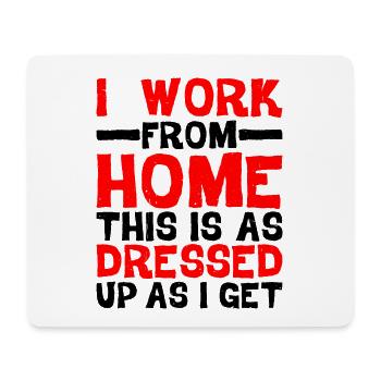 I Work From Home, This Is As Dressed Up As I Get - Mousepad (Querformat) - Weiß - Vorne