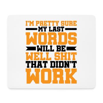 Last Words Will Be Well Shit That Didn't Work - Mouse Pad (horizontal) - white - Front