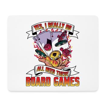 Yes, I really do all need these board games 4 - Mouse Pad (horizontal) - white - Front