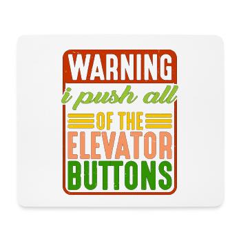 Warning I Push All Of The Elevator Buttons 7 - Mouse Pad (horizontal) - white - Front