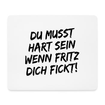 Du Musst Hart Sein Wenn Fritz Dich Fickt! Schwarz - Mousepad (Querformat) - Weiß - Vorne
